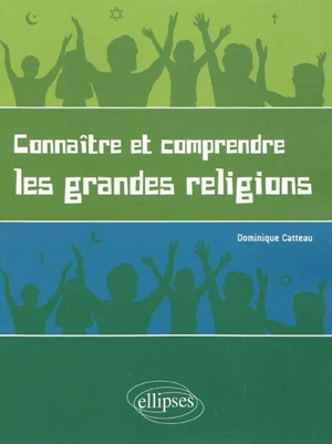 Connaître et comprendre les grandes religions : pour un enseignement laïque des religions - Dominique Catteau