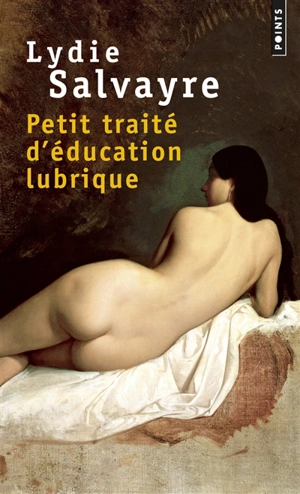 Petit traité d'éducation lubrique - Lydie Salvayre
