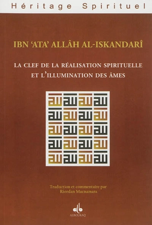 La clef de la réalisation spirituelle et l'illumination des âmes. Miftah al-falah wa misbah al-arwah - Ahmad ibn Muhammad Ibn Atâ Allâh al-Iskandari