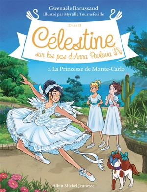 Célestine : cycle 2, sur les pas d'Anna Pavlova. Vol. 2. La princesse de Monte-Carlo - Gwenaële Barussaud