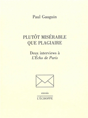 Plutôt misérable que plagiaire : deux interviews à L'Echo de Paris - Paul Gauguin