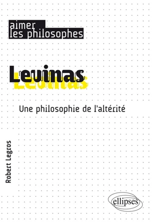 Levinas : une philosophie de l'altérité - Robert Legros