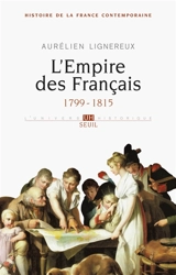 Histoire de la France contemporaine. Vol. 1. L'Empire des Français, 1799-1815 - Aurélien Lignereux
