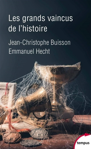 Les grands vaincus de l'histoire - Jean-Christophe Buisson