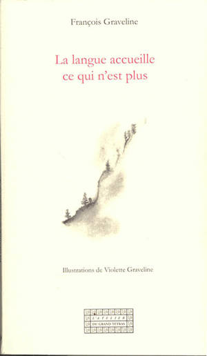 La langue accueille ce qui n'est plus - François Graveline