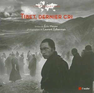 Tibet, dernier cri ! : chronique d'un voyage au pays des neiges - Eric Meyer