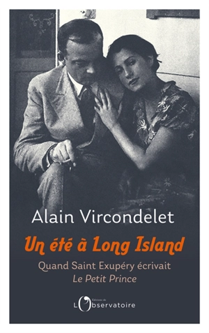 Un été à Long Island : quand Saint Exupéry écrivait Le Petit Prince - Alain Vircondelet