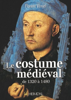 Le costume médiéval de 1320 à 1480 : la coquetterie par la mode vestimentaire - Florent Véniel