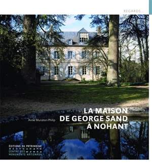 La maison de George Sand à Nohant - Anne Muratori-Philip