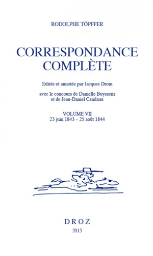 Correspondance complète. Vol. 7. 23 juin 1843-25 août 1844 - Rodolphe Töpffer