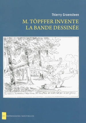 M. Töpffer invente la bande dessinée - Thierry Groensteen