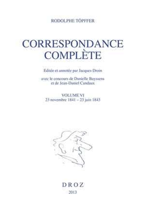 Correspondance complète. Vol. 6. 23 novembre 1841-23 juin 1843 - Rodolphe Töpffer