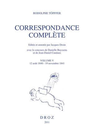 Correspondance complète. Vol. 5. 12 août 1840-19 novembre 1841 - Rodolphe Töpffer