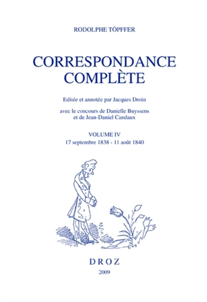 Correspondance complète. Vol. 4. 17 septembre 1838-11 août 1840 - Rodolphe Töpffer