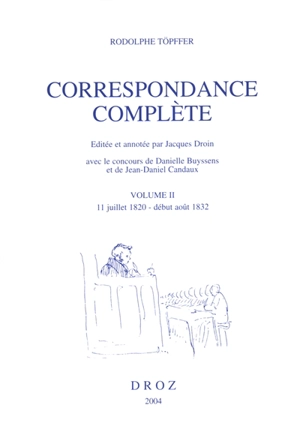 Correspondance complète. Vol. 2. 11 juillet 1820-début août 1832 - Rodolphe Töpffer