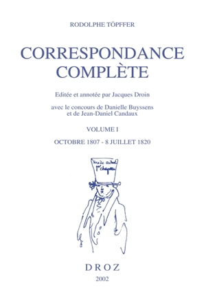 Correspondance complète. Vol. 1. Octobre 1807-8 juillet 1820 - Rodolphe Töpffer