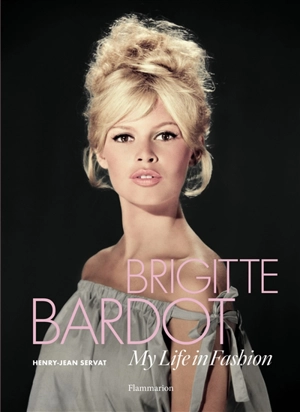 Brigitte Bardot : my life in fashion - Henry Jean Servat