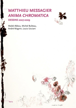 Matthieu Messagier, Anima chromatica : dessins 2007-2009