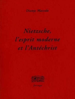 Nietzsche, l'esprit moderne et l'Antéchrist - Dionys Mascolo