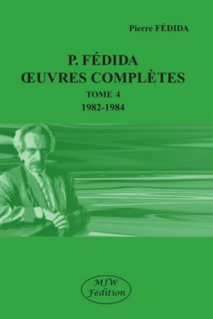 Oeuvres complètes. Vol. 4. 1982-1984 - Pierre Fédida