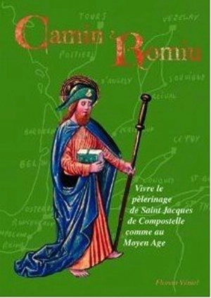 Camin Romiu : vivre le pèlerinage de Saint Jacques de Compostelle comme au Moyen Age - Florent Véniel