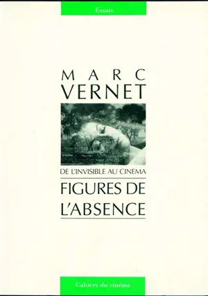 Figures de l'absence : de l'invisible au cinéma - Marc Vernet
