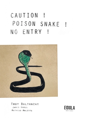 Caution ! Poison snake ! No entry ! - Troy Balthazar