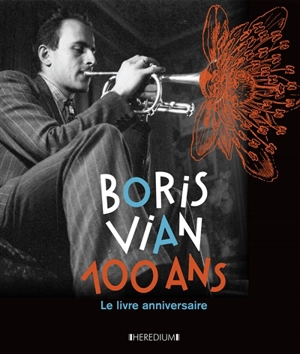 Boris Vian, 100 ans : le livre anniversaire - Nicole Bertolt