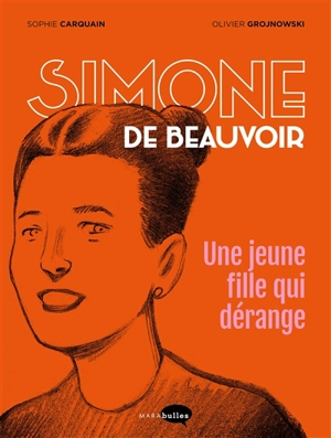 Simone de Beauvoir, une jeune fille qui dérange - Sophie Carquain