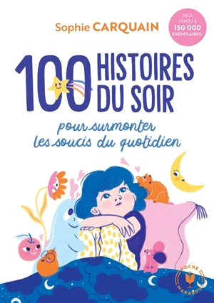 100 histoires du soir : pour surmonter les soucis du quotidien - Sophie Carquain