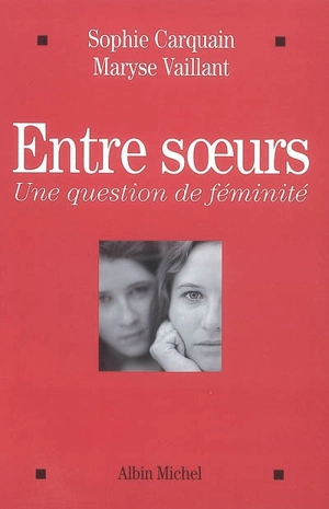 Entre soeurs : une question de féminité - Sophie Carquain