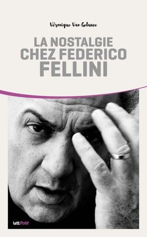 La nostalgie chez Federico Fellini - Véronique Van Geluwe