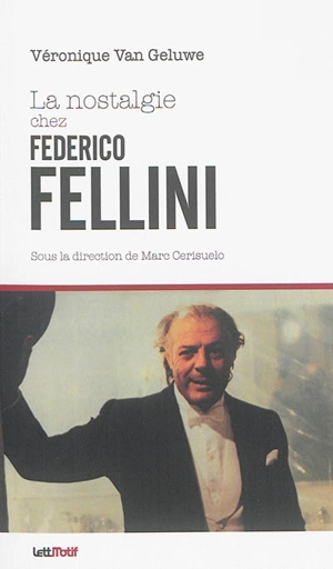 La nostalgie chez Federico Fellini - Véronique Van Geluwe