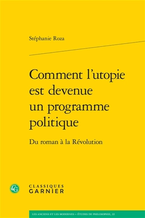 Comment l'utopie est devenue un programme politique : du roman à la Révolution - Stéphanie Roza