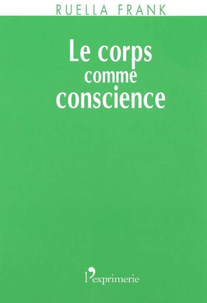 Le corps comme conscience : approche corporelle et développementale de la psychothérapie - Ruella Frank