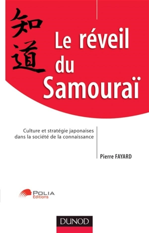 Le réveil du samouraï : culture et stratégie japonaises dans la société de la connaissance - Pierre Fayard