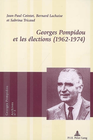 Georges Pompidou et les élections (1962-1974) - Jean-Paul Cointet