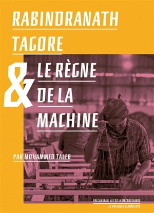 Rabindranath Tagore & le règne de la machine - Mohammed Taleb