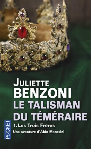 Le talisman du Téméraire. Vol. 1. Les trois frères - Juliette Benzoni