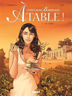 Châteaux Bordeaux à table !. Vol. 1. Le chef - Corbeyran