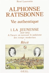 Alphonse Ratisbonne, vie authentique - René Laurentin