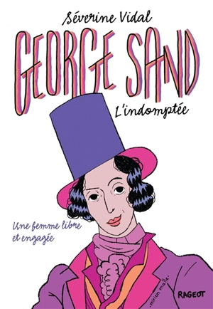 George Sand l'indomptée : une femme libre et engagée - Séverine Vidal