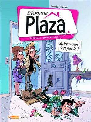 Stéphane Plaza : profession : agent immobilier. Vol. 1. Suivez-moi c'est par là ! - Jérôme Derache