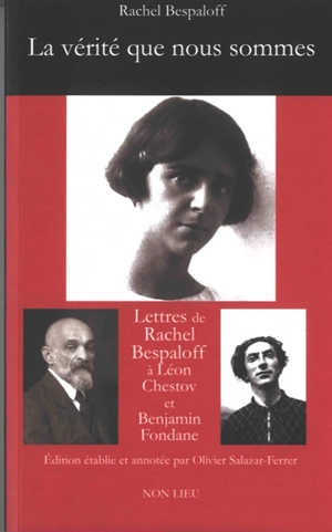 La vérité que nous sommes : correspondance avec Léon Chestov et Benjamin Fondane - Rachel Bespaloff