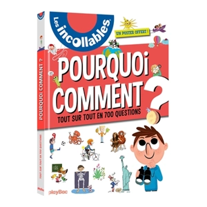 Les incollables : pourquoi, comment ? : tout sur tout en 700 questions