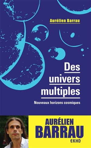 Des univers multiples : nouveaux horizons cosmiques - Aurélien Barrau