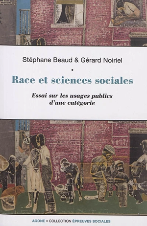 Race et sciences sociales : essai sur les usages publics d'une catégorie - Stéphane Beaud