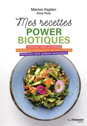 Mes recettes powerbiotiques : préservez votre microbiote, stimulez les superpouvoirs de votre intestin, renforcez votre système immunitaire - Marion Kaplan