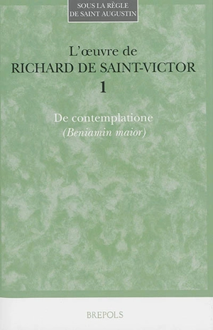 L'oeuvre de Richard de Saint-Victor. Vol. 1. De contemplatione (Beniamin maior) - Richard de Saint-Victor