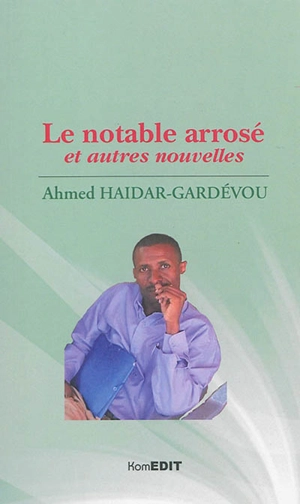 Le notable arrosé et autres nouvelles - Ahmed Haidar-Gardévou